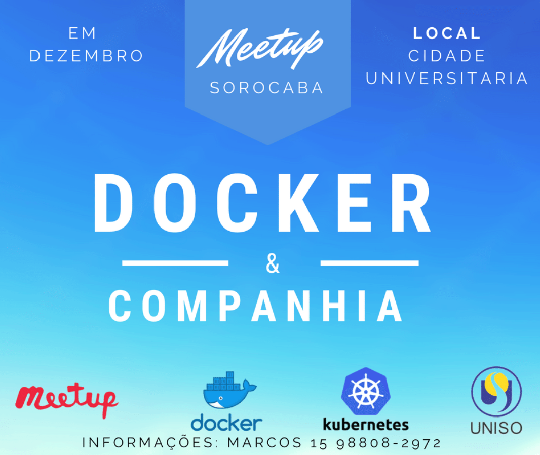 Imagem com informações principais do meetup Docker & Companhia. Data: em dezembro. Local: Cidade Universitária. Meetup Sorocaba. Docker & Companhia. Informações pelo telefone com Marcos (15) 98808-2972