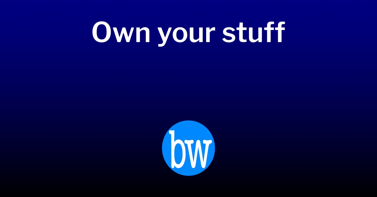 Own your stuff | BryceWray.com