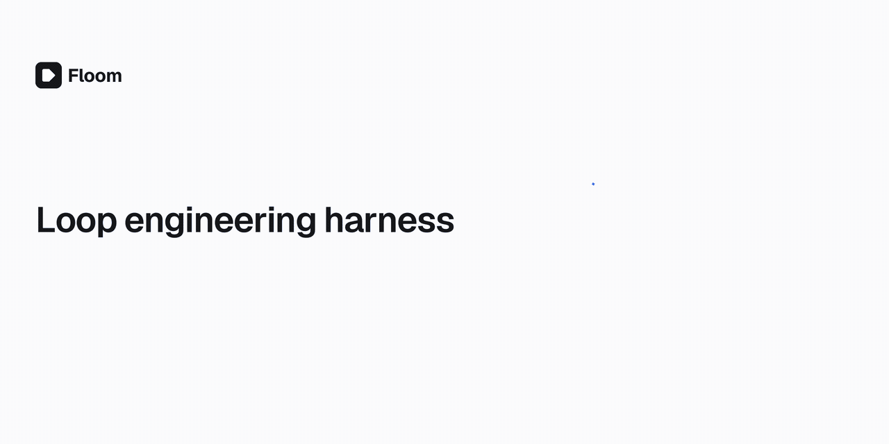 Floom: the loop engineering harness for AI workers