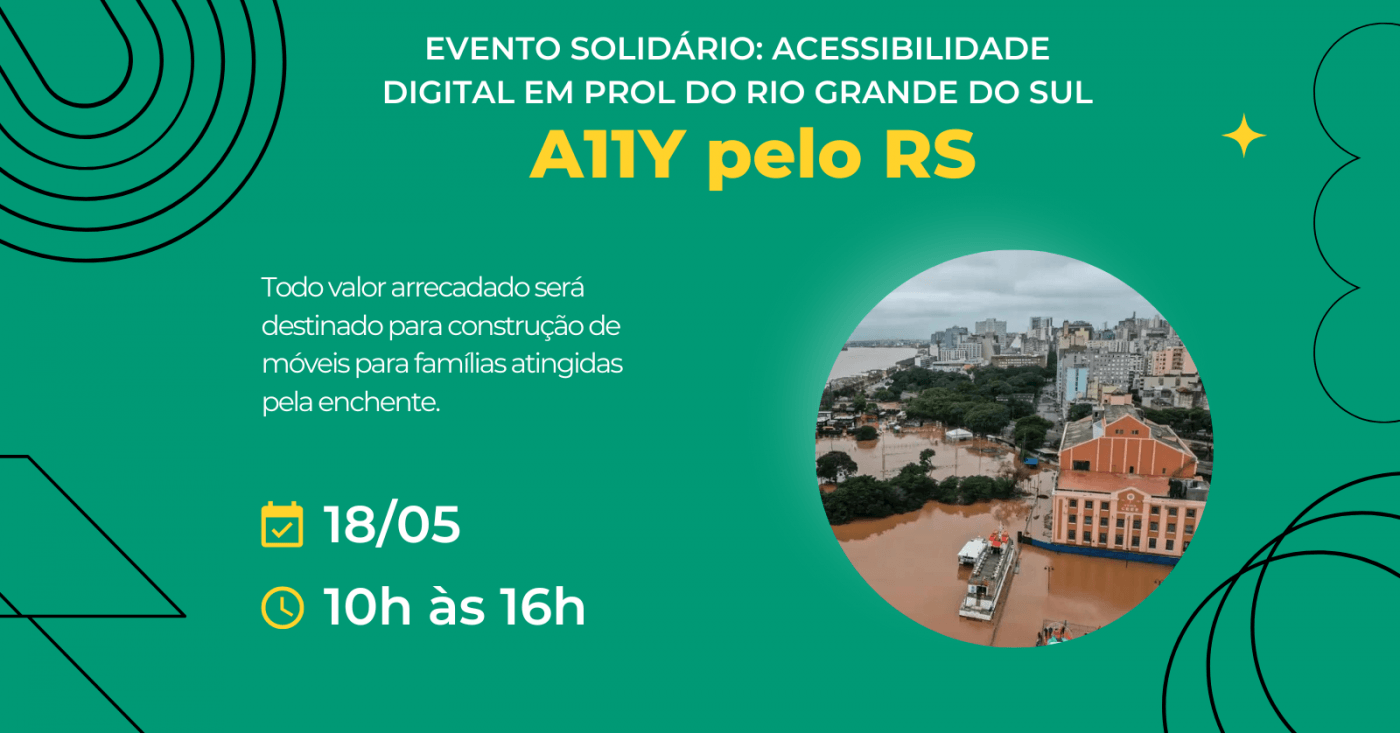 Banner em fundo verde com o título: “Evento solidário: Acessibilidade Digital em prol do Rio Grande do Sul”. Aliados pelo RS. Todo valor arrecadado será destinado para construção de móveis para as famílias atingidas pela enchente. Data: 18/04 das 10:00 às 16:00. Inscrição pelo Sympla, R$ 20,00 + taxas.