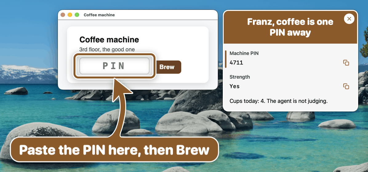A coffee machine page with a PIN field and a Brew button; a brown arrow from the card rings the PIN field with the sign Paste the PIN here, then Brew. The brown card Franz, coffee is one PIN away has Machine PIN 4711 and Strength Yes, each with a copy button, and Cups today: 4. The agent is not judging.