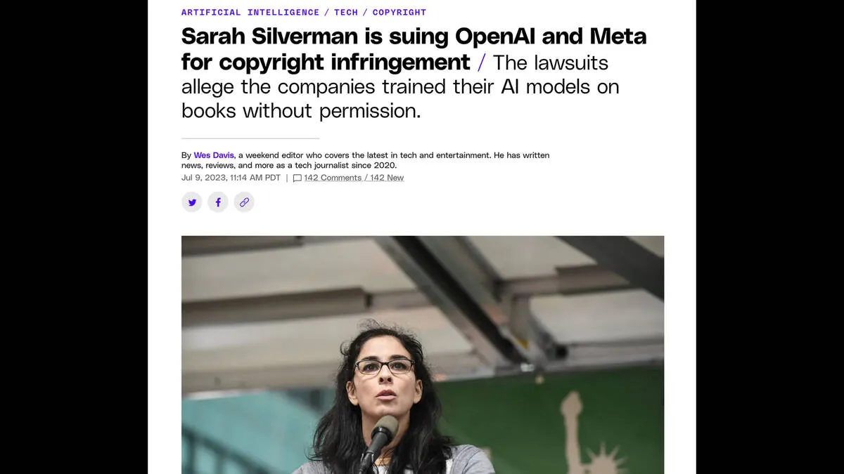 Screenshot of an article in the Verge:  ARTIFICIAL INTELLIGENCE TECH / COPYRIGHT  Sarah Silverman is suing OpenAl and Meta for copyright infringement / The lawsuits allege the companies trained their Al models on books without permission. By Wes Davis, a weekend editor who covers the latest in tech and entertainment