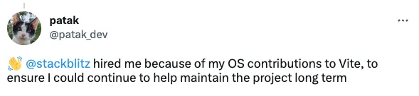 Tweet from @patak_dev: 👋 @stackblitz hired me because of my OS contributions to Vite, to ensure I could continue to help maintain the project long term