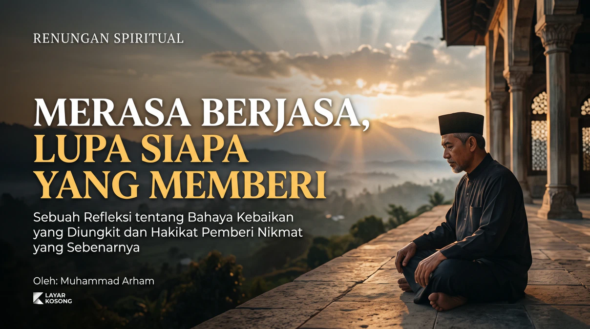 Merasa Berjasa dan Lupa Hakikat Pemberi Nikmat