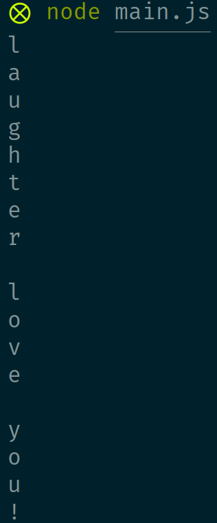 "laughter" folowed by " love you!" printed out character by character to the terminal