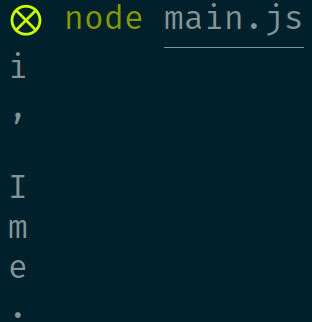 an "i", "," space, and "I" printed to the terminal, followed by "m", "e", and "."