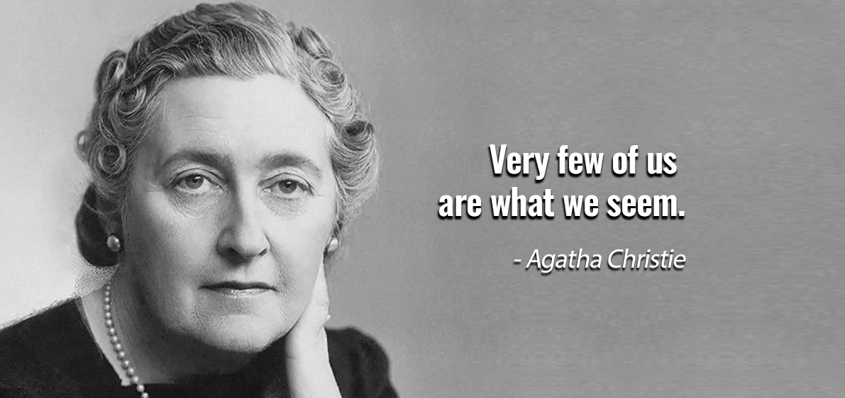 Agatha Christie quote- very few of us are what we seem