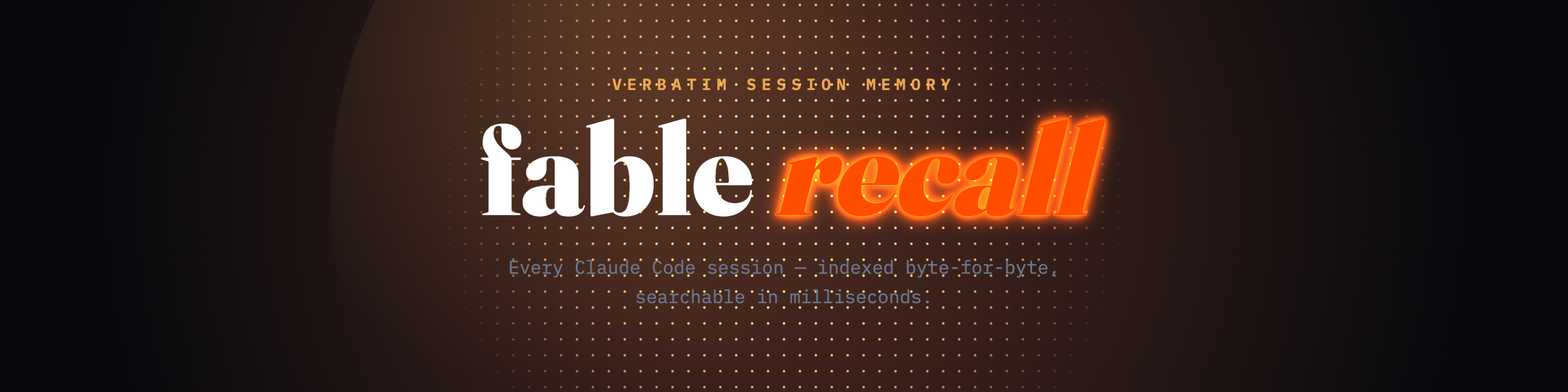 fable Recall — verbatim session memory: every Claude Code session, indexed byte-for-byte, searchable in milliseconds