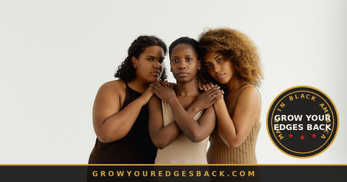 Group of women with healthy natural hair and laid edges - Grow Your Edges Back
