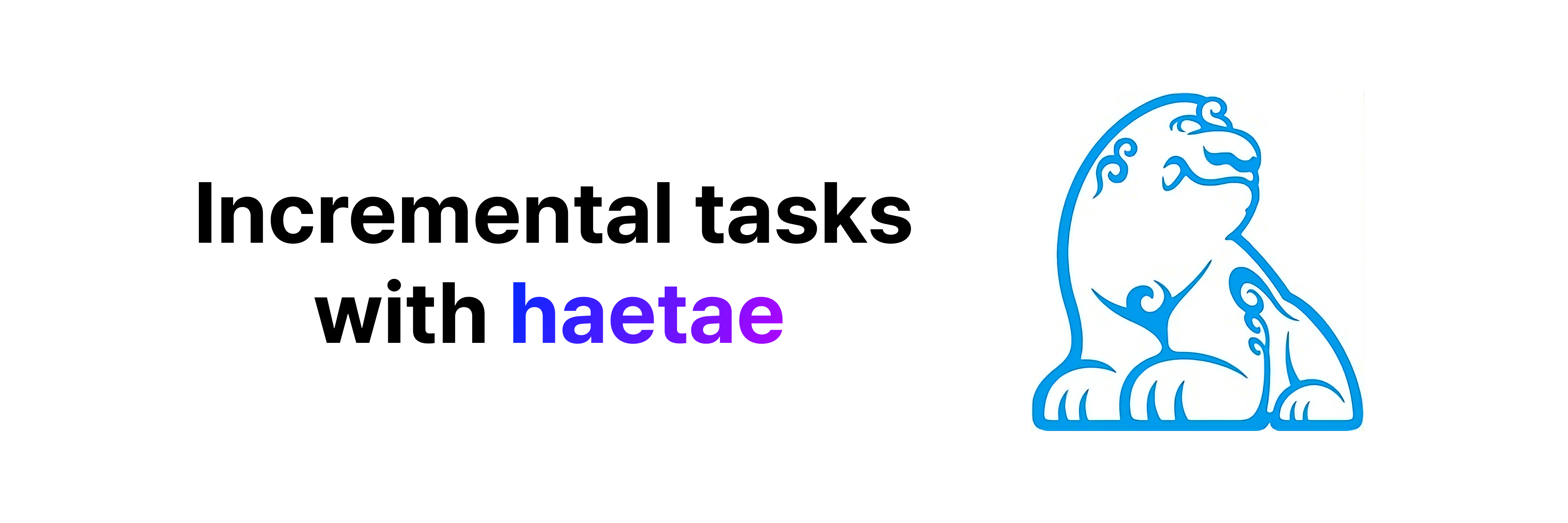 Incremental tasks with Haetae