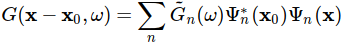 G(\mathbf{x}-\mathbf{x}_0,\omega) = \sum_n \tilde{G}_n(\omega)\Psi^*_n(\mathfb{x}_0)\Psi_n(\mathbf{x})