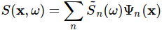 S(\mathbf{x},\omega) = \sum_n \tilde{S}_n(\omega)\Psi_n(\mathbf{x})