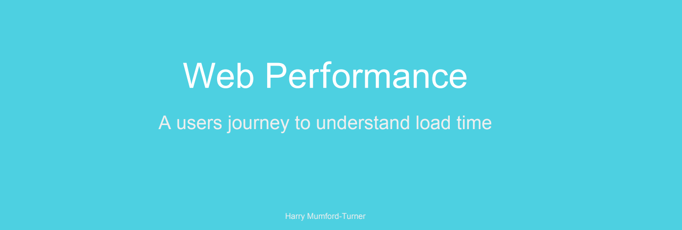 Web Performance - Harry Mumford-Turner