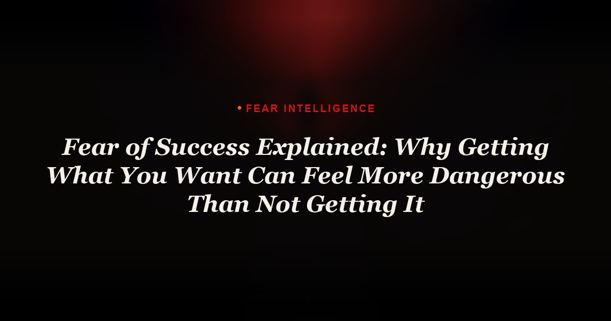 Fear of Success Explained: Why Getting What You Want Can Feel More Dangerous Than Not Getting It