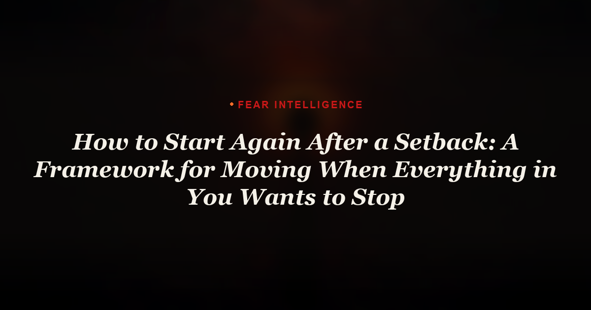 How to Start Again After a Setback: A Framework for Moving When Everything in You Wants to Stop