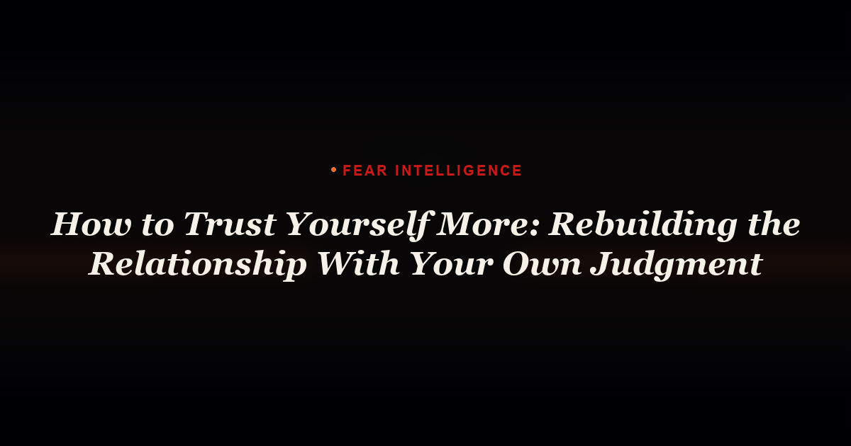 How to Trust Yourself More: Rebuilding the Relationship With Your Own Judgment