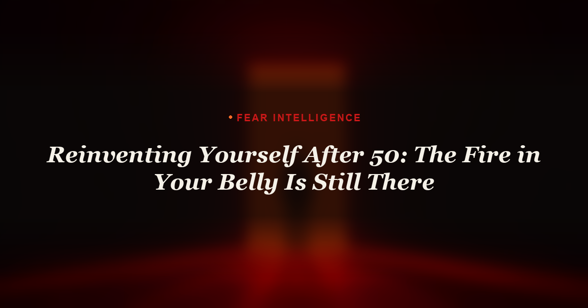 Reinventing Yourself After 50: The Fire in Your Belly Is Still There