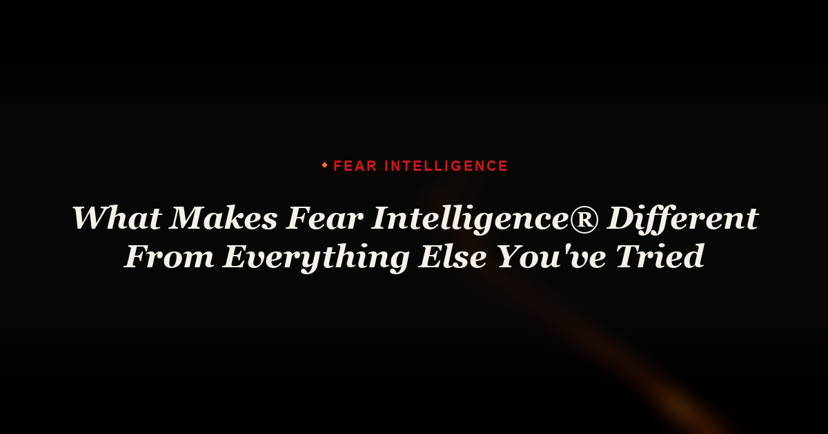 What Makes Fear Intelligence Different From Everything Else You've Tried