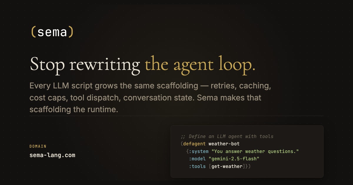 Sema — Stop rewriting the agent loop.