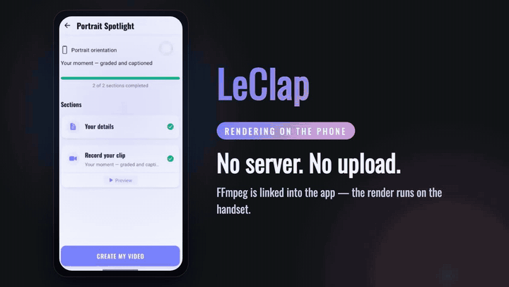 A phone composing a LeClap template on-device: tapping Create my video, FFmpeg rendering on the handset, then the finished clip playing back — no upload, no server