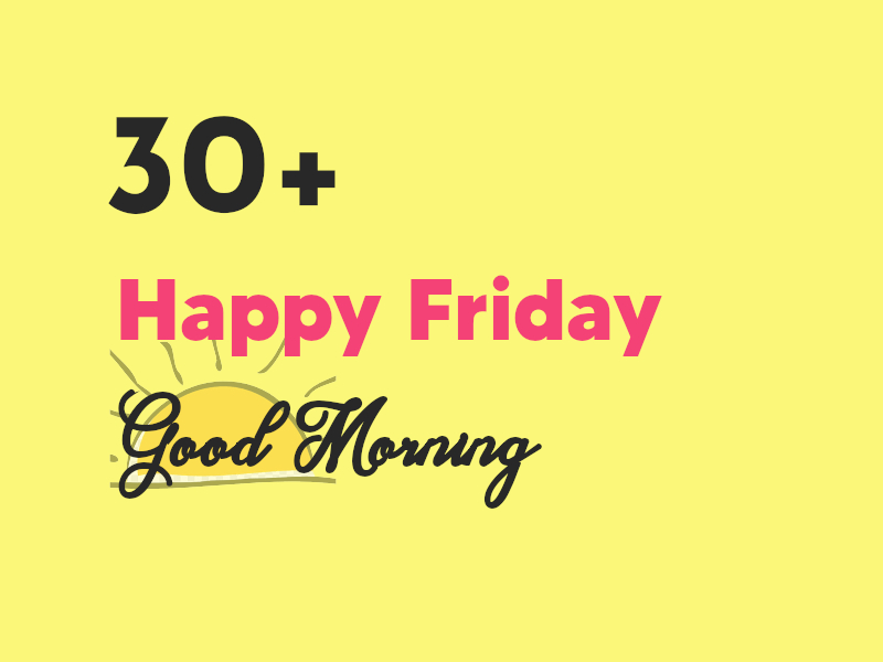 30+ Happy Friday Good Morning FREE Images