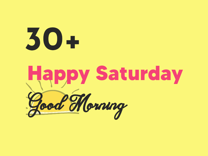 30+ Happy Saturday Good Morning FREE Images
