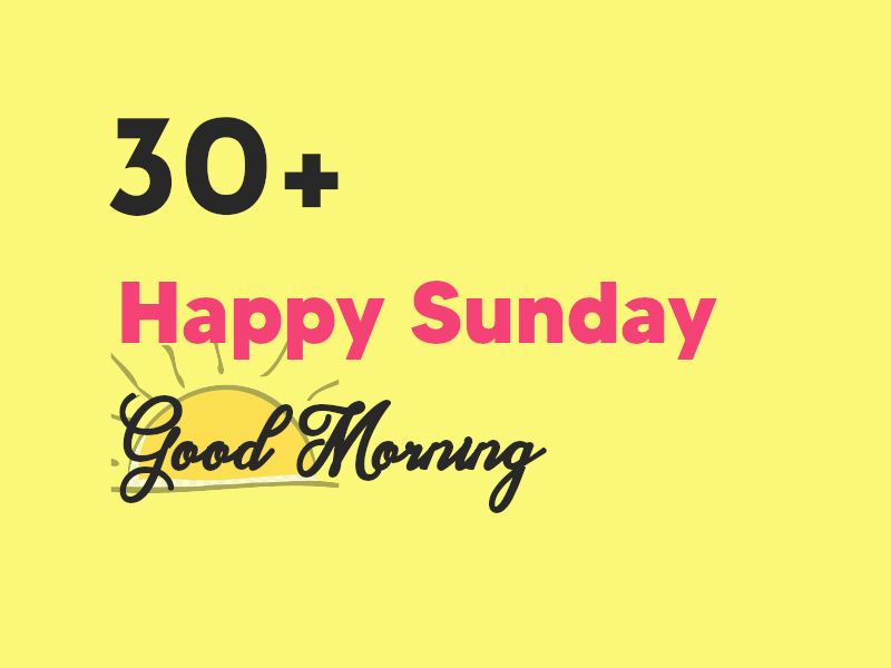 30+ Happy Sunday Good Morning FREE Images
