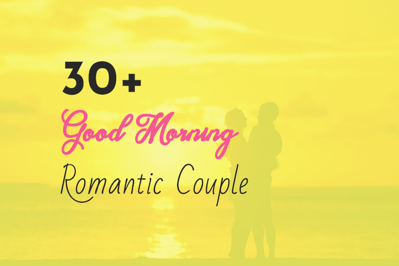 30+ Beautiful Romantic Couple Good Morning Images