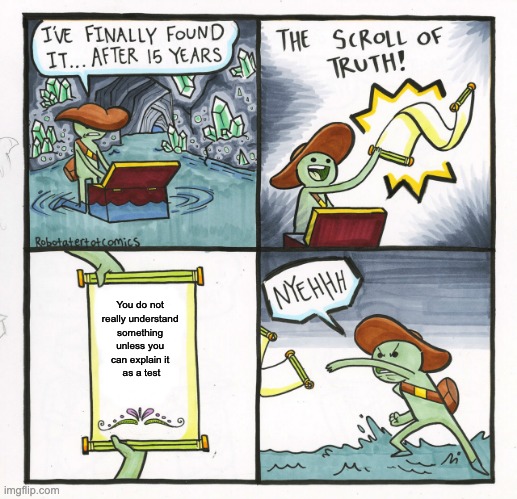 Scroll Of Truth meme saying "you do not really understand something until you can explain it as a passing test".