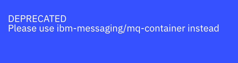 DEPRECATED.  Please use ibm-messaging/mq-container instead