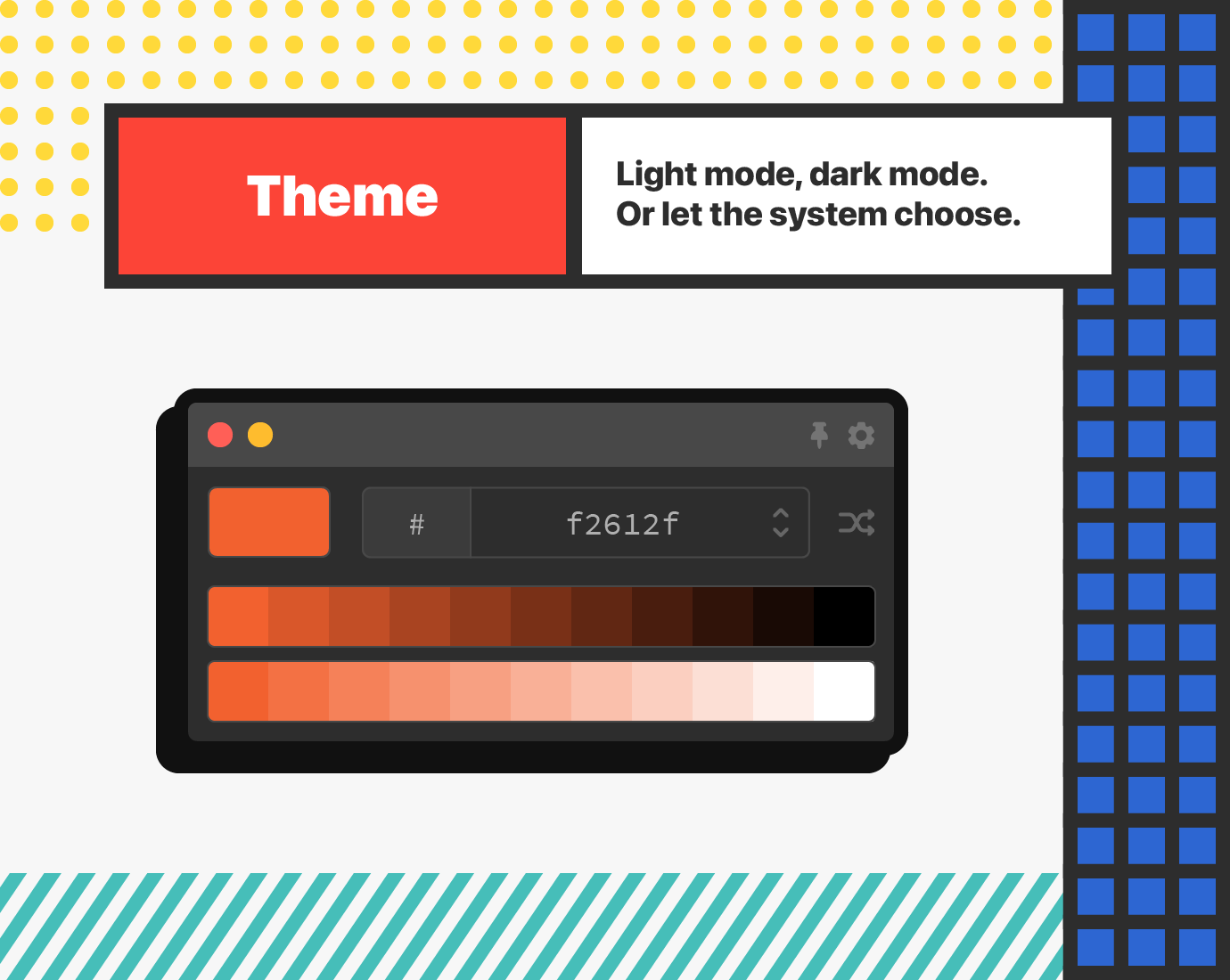Theme - Light mode, dark mode. Or let the system choose