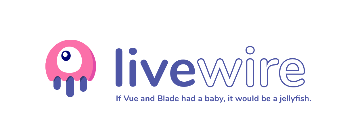 Livewire: If Vue and Blade had a baby, it would be a jellyfish.
