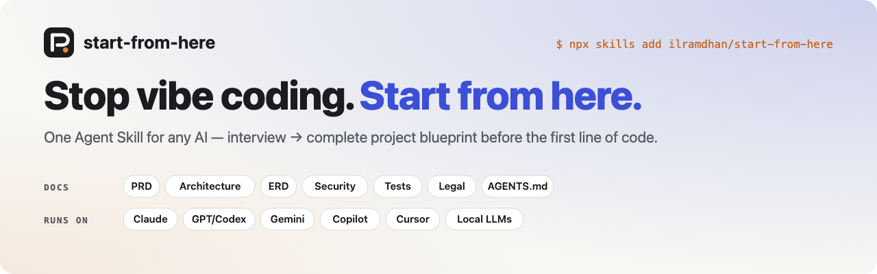 start-from-here: Stop vibe coding. Start from here. One Agent Skill for any AI: an interview, then a complete project blueprint (PRD, architecture, ERD, security, tests, legal, AGENTS.md) before the first line of code. Works with Claude, GPT/Codex, Gemini, Copilot, Cursor and local LLMs.