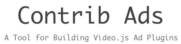 Contrib Ads: A Tool for Building Video.js Ad Plugins