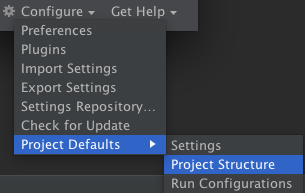 Configure > Project Defaults > Project Structure on the Welcome Screen Project Structure