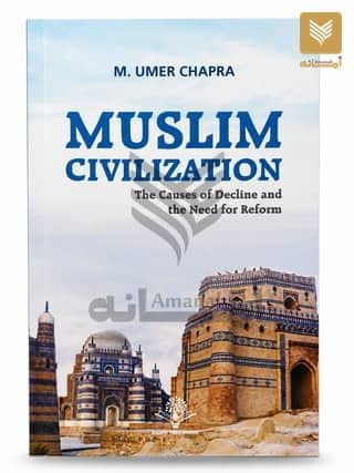 Muslim Civilisation; The cause of Decline and the need for Reform.