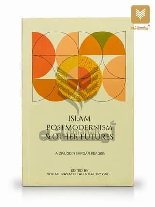 Islam Postmodernism & Other Futures