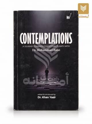 Contemplations A Journey Towards Conceptual Clarity with Dr Muhammad Rafat