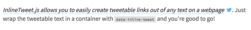 InlineTweet.js allows you to easily create tweetable links out of any text on a webpage. Just wrap the tweetable text in a container with data-inline-tweet and you're good to go!