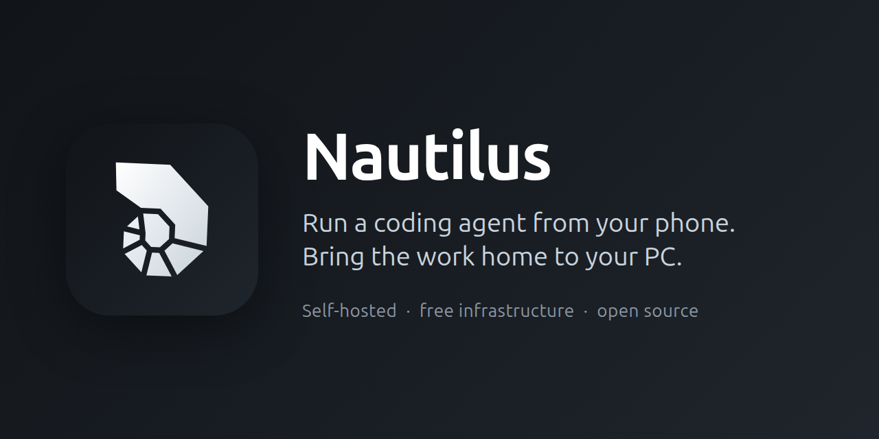Nautilus: run a coding agent from your phone. Bring the work home to your PC.
