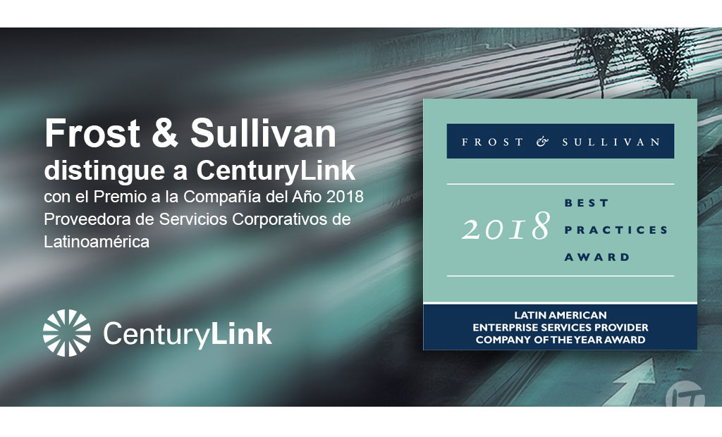 Frost & Sullivan distingue a CenturyLink con el Premio a la Compañía del Año 2018 Proveedora de Servicios Corporativos de América Latina 