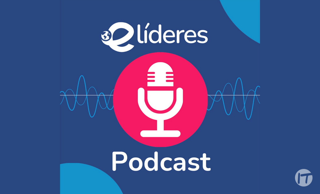 eLíderes Podcast: un espacio para compartir las experiencias de la industria digital