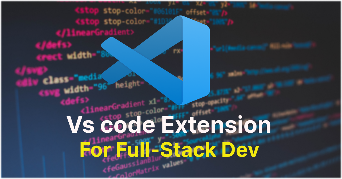 Boost Your Full Stack Development: Top VS Code Extension You need to ...
