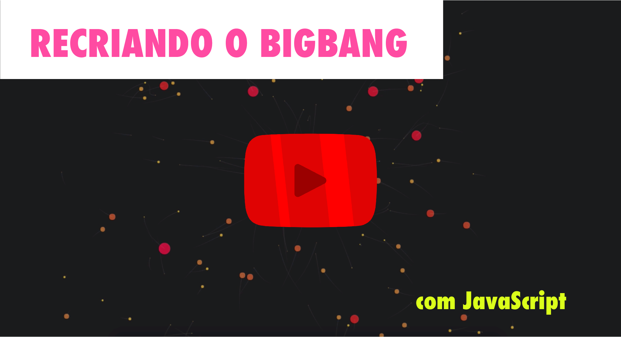 Recriando o BigBang com JavaScript