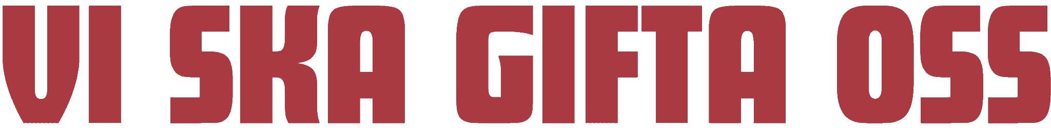 VI SKA GIFTA OSS
