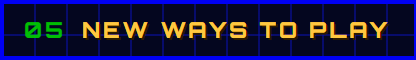 05 New ways to play