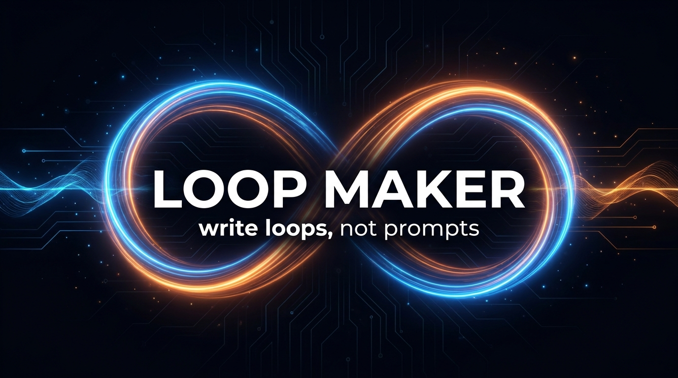Loop Maker — write loops, not prompts. Autonomous overnight AI coding runs for Claude Code, Codex, and Cursor.