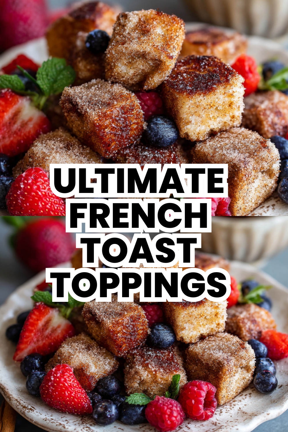 Ultimate French Toast Toppings Ideas With Syrup Berries And Nuts