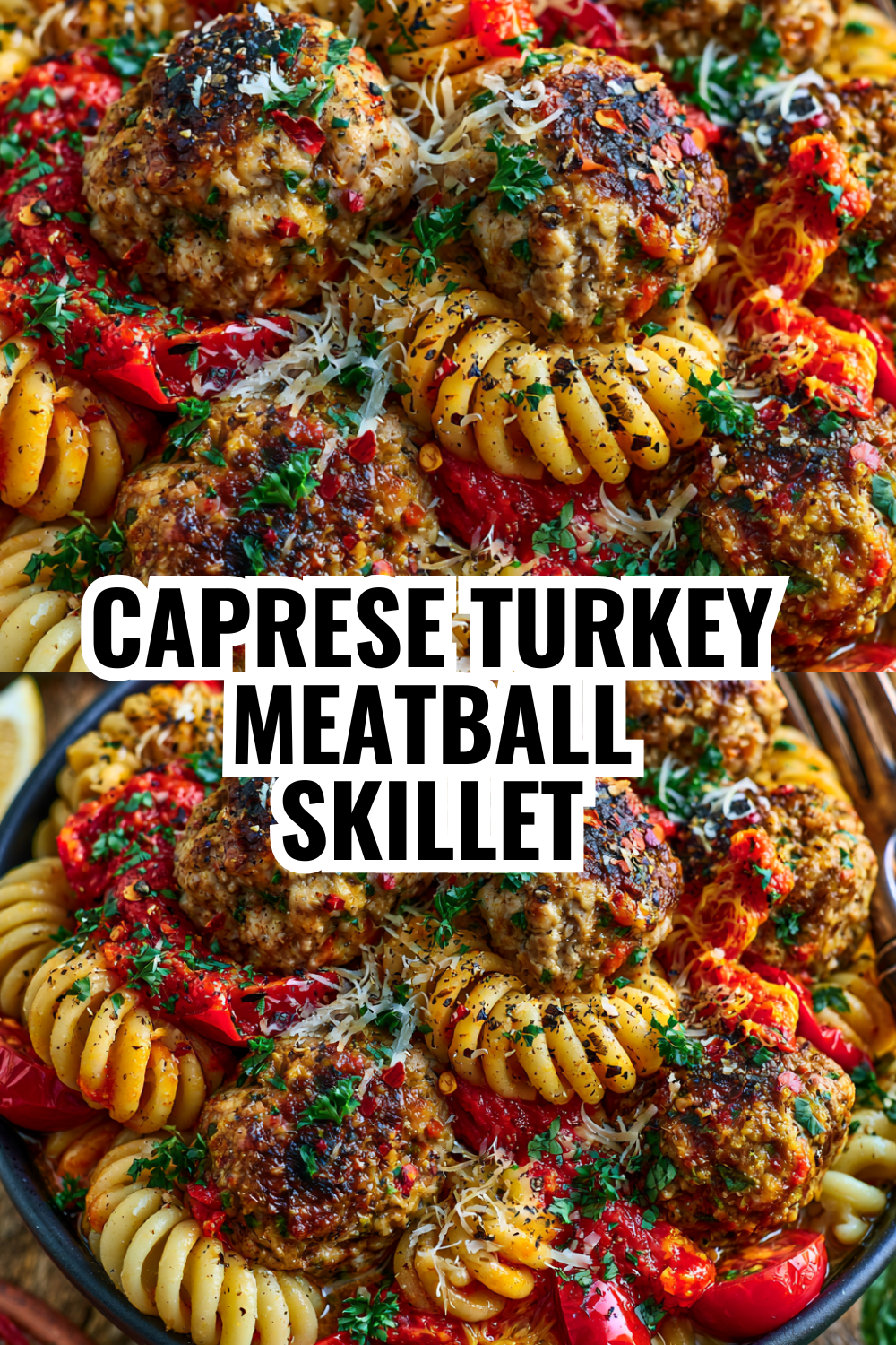Caprese Turkey Meatball Pasta Skillet — Fresh and Flavorful