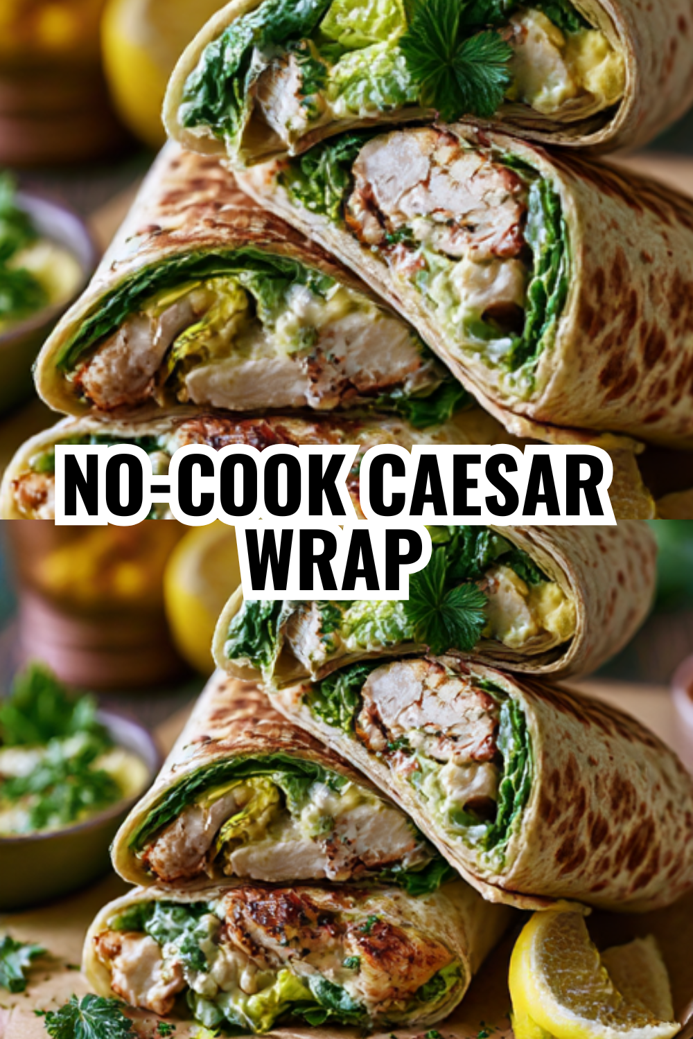 No-Cook Caesar Wraps for When You Have Zero Time